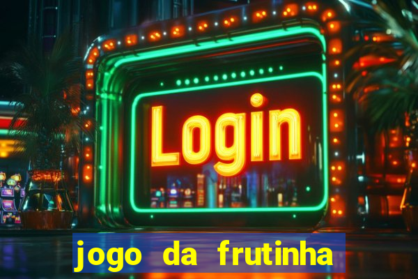 jogo da frutinha da dinheiro